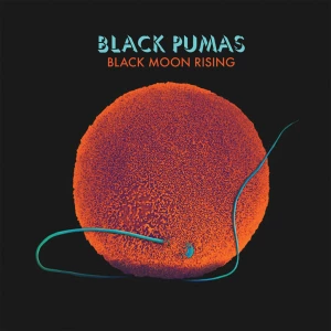 Black Moon Rising - Black Pumas