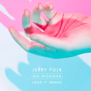 Lose It (Jerry Folk Remix) - Oh Wonder